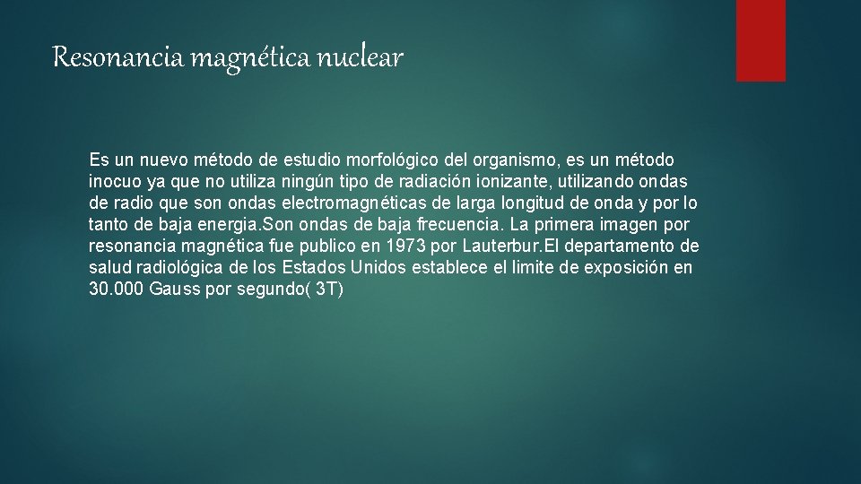 Resonancia magnética nuclear Es un nuevo método de estudio morfológico del organismo, es un