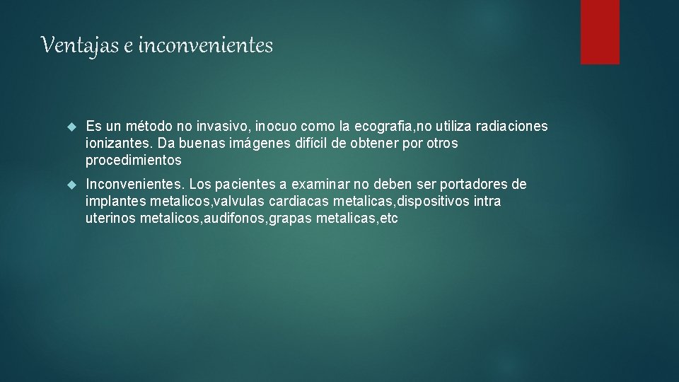 Ventajas e inconvenientes Es un método no invasivo, inocuo como la ecografia, no utiliza