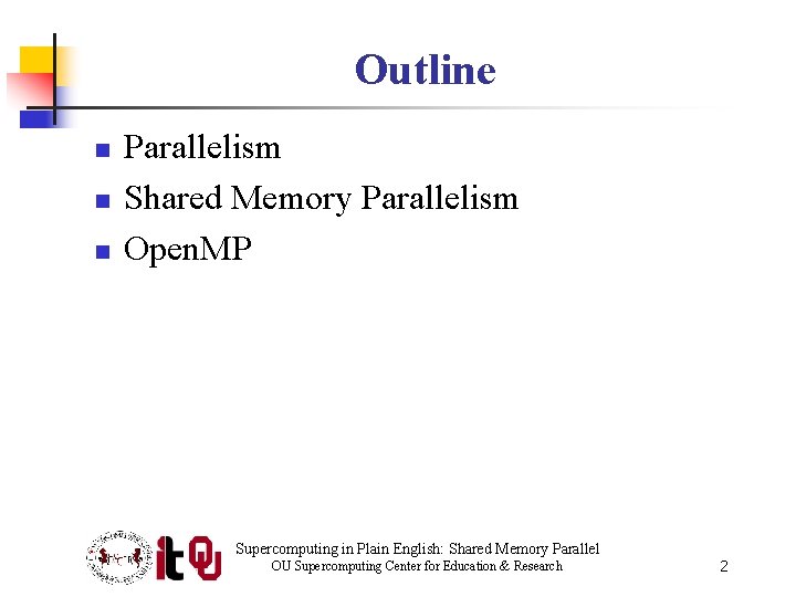 Outline n n n Parallelism Shared Memory Parallelism Open. MP Supercomputing in Plain English: