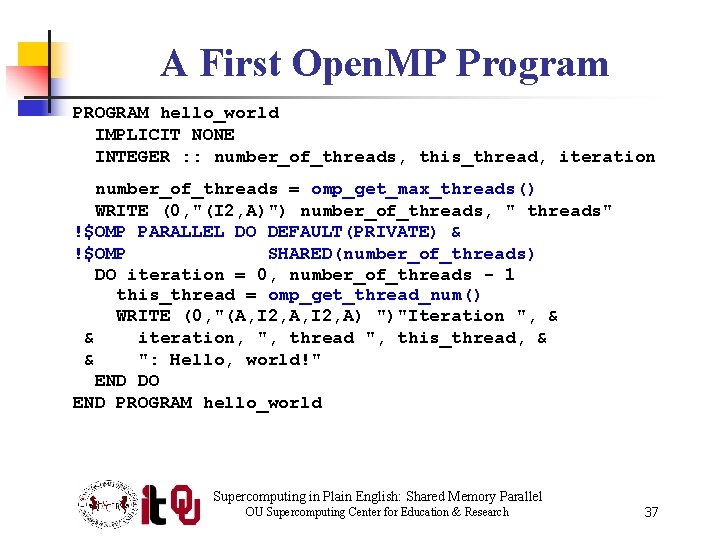 A First Open. MP Program PROGRAM hello_world IMPLICIT NONE INTEGER : : number_of_threads, this_thread,