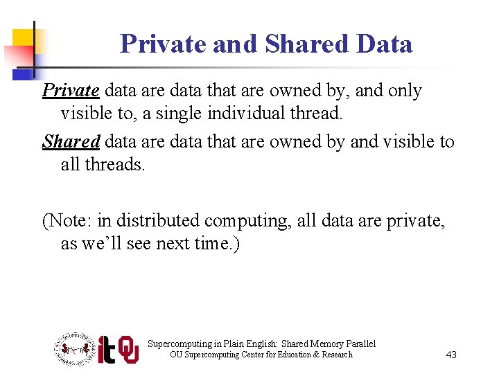 Private and Shared Data Private data are data that are owned by, and only