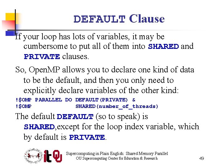 DEFAULT Clause If your loop has lots of variables, it may be cumbersome to