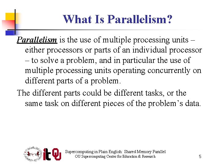 What Is Parallelism? Parallelism is the use of multiple processing units – either processors