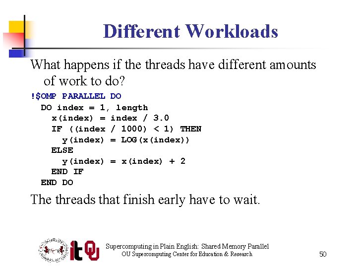 Different Workloads What happens if the threads have different amounts of work to do?
