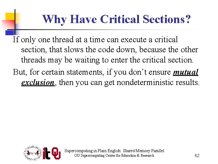 Why Have Critical Sections? If only one thread at a time can execute a