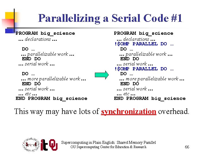 Parallelizing a Serial Code #1 PROGRAM big_science … declarations … DO … … parallelizable