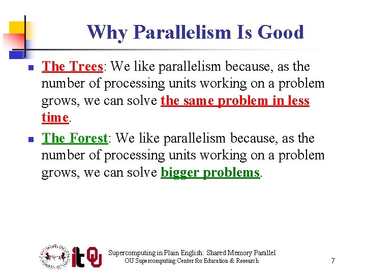 Why Parallelism Is Good n n The Trees: We like parallelism because, as the