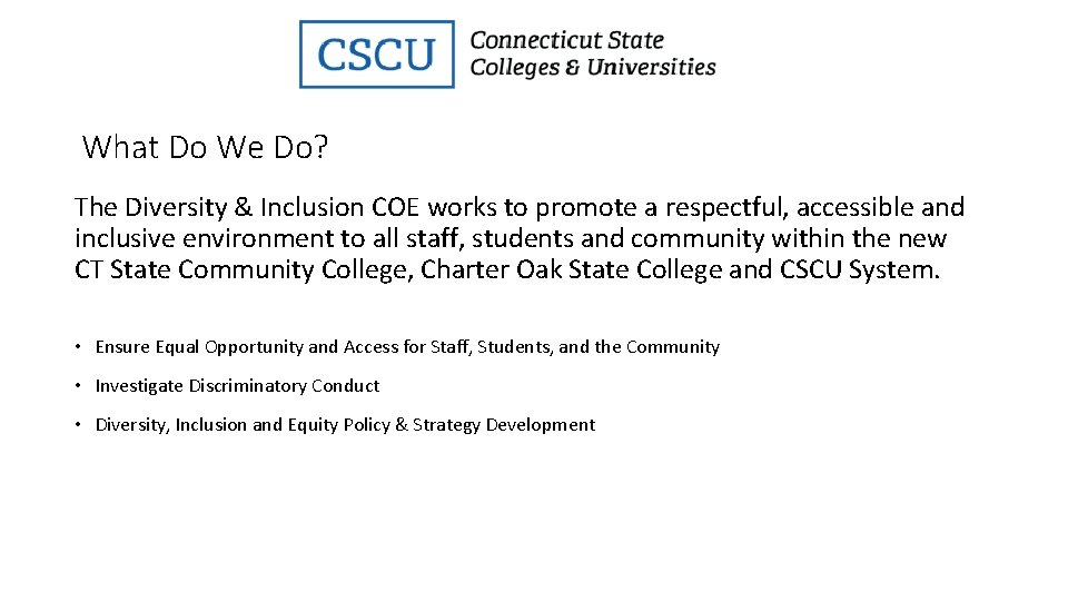 What Do We Do? The Diversity & Inclusion COE works to promote a respectful,