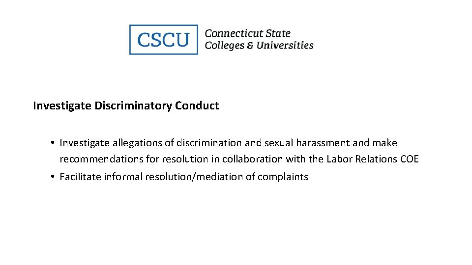 Investigate Discriminatory Conduct • Investigate allegations of discrimination and sexual harassment and make recommendations
