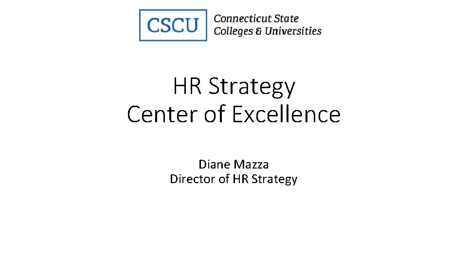 HR Strategy Center of Excellence Diane Mazza Director of HR Strategy 