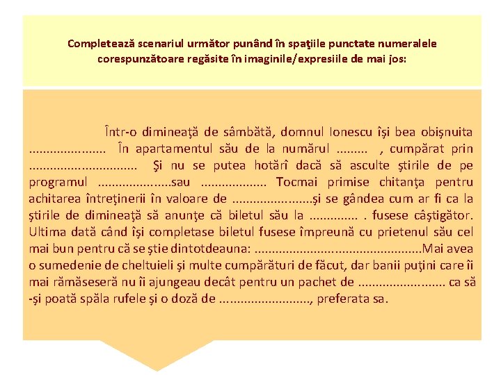 Completează scenariul următor punând în spaţiile punctate numeralele corespunzătoare regăsite în imaginile/expresiile de mai