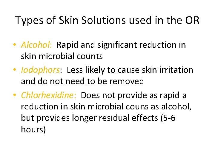 Types of Skin Solutions used in the OR • Alcohol: Rapid and significant reduction