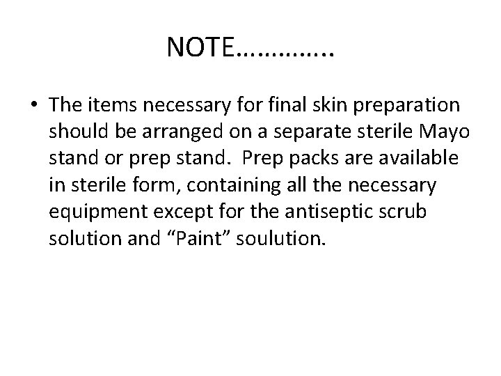 NOTE…………. . • The items necessary for final skin preparation should be arranged on