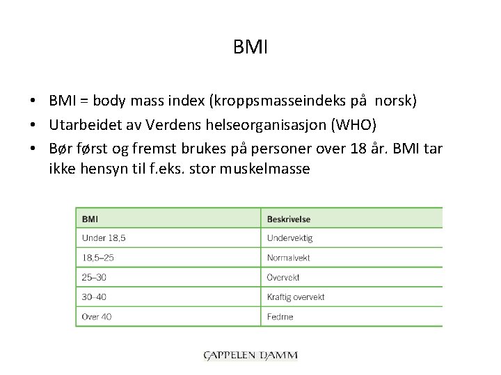 BMI • BMI = body mass index (kroppsmasseindeks på norsk) • Utarbeidet av Verdens