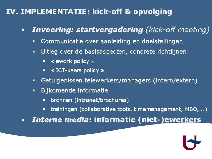 IV. IMPLEMENTATIE: kick-off & opvolging § Invoering: startvergadering (kick-off meeting) § Communicatie over aanleiding