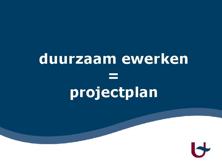 duurzaam ewerken = projectplan 