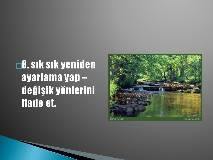 � 8. sık yeniden ayarlama yap – değişik yönlerini ifade et. 