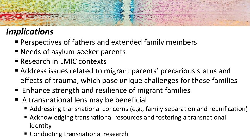 Implications § Perspectives of fathers and extended family members § Needs of asylum-seeker parents