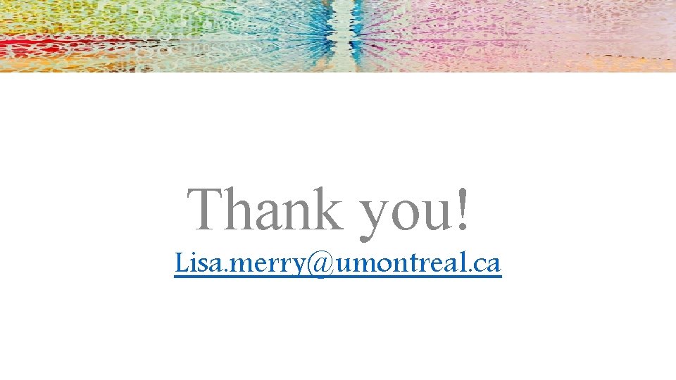 Thank you! Lisa. merry@umontreal. ca 
