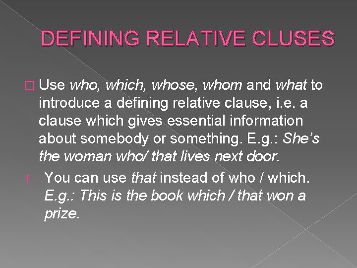 DEFINING RELATIVE CLUSES � Use who, which, whose, whom and what to introduce a