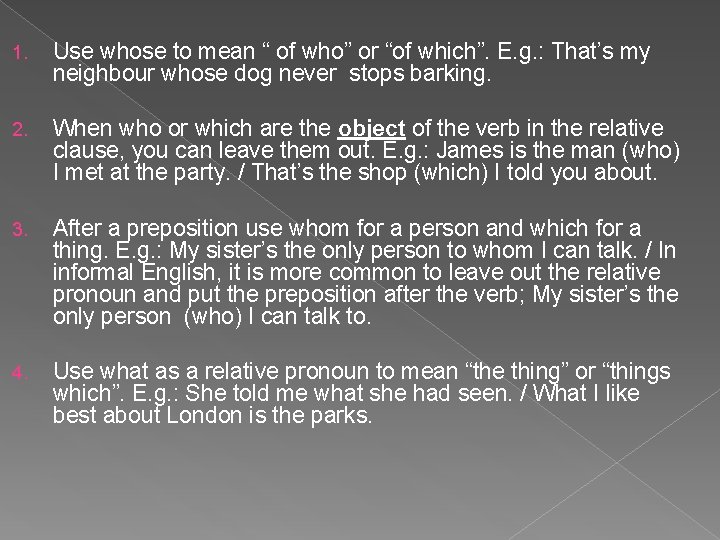 1. Use whose to mean “ of who” or “of which”. E. g. :