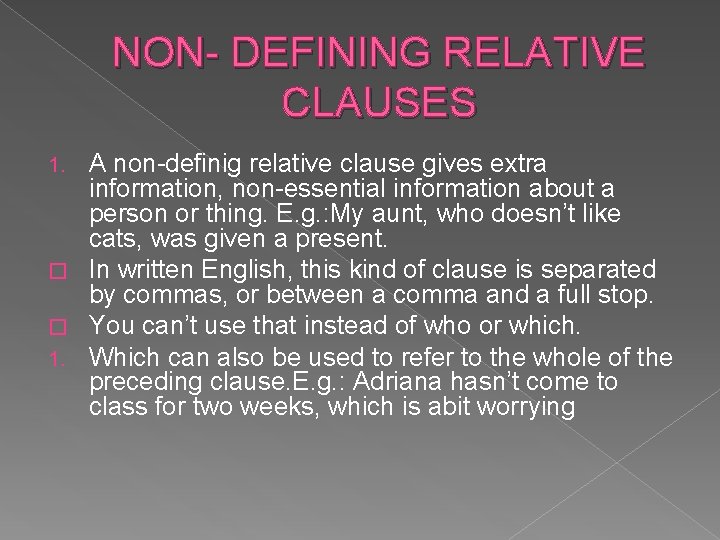 NON- DEFINING RELATIVE CLAUSES A non-definig relative clause gives extra information, non-essential information about