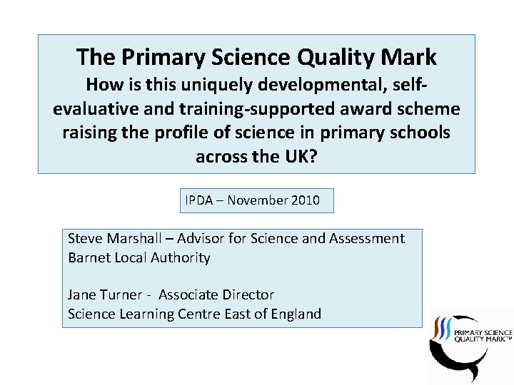 The Primary Science Quality Mark How is this uniquely developmental, selfevaluative and training-supported award