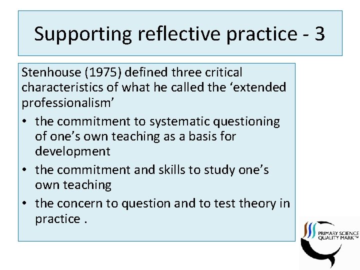Supporting reflective practice - 3 Stenhouse (1975) defined three critical characteristics of what he