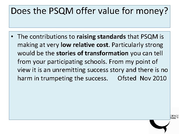 Does the PSQM offer value for money? • The contributions to raising standards that