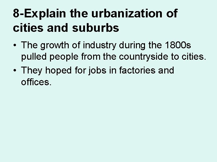 8 -Explain the urbanization of cities and suburbs • The growth of industry during