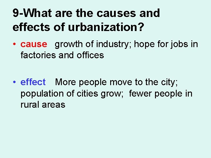 9 -What are the causes and effects of urbanization? • cause growth of industry;