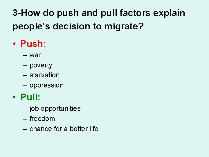 3 -How do push and pull factors explain people’s decision to migrate? • Push: