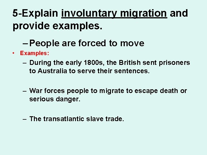 5 -Explain involuntary migration and provide examples. – People are forced to move •