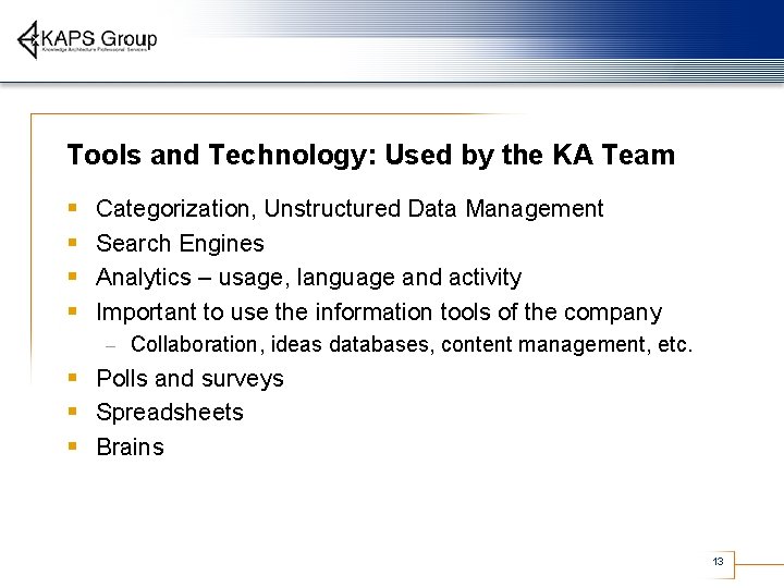 Tools and Technology: Used by the KA Team § § Categorization, Unstructured Data Management