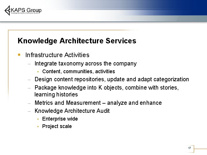 Knowledge Architecture Services § Infrastructure Activities – Integrate taxonomy across the company • Content,