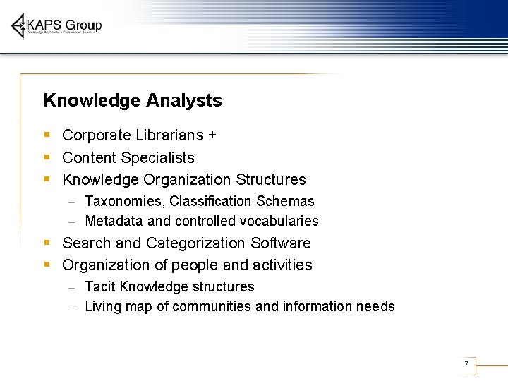 Knowledge Analysts § Corporate Librarians + § Content Specialists § Knowledge Organization Structures Taxonomies,