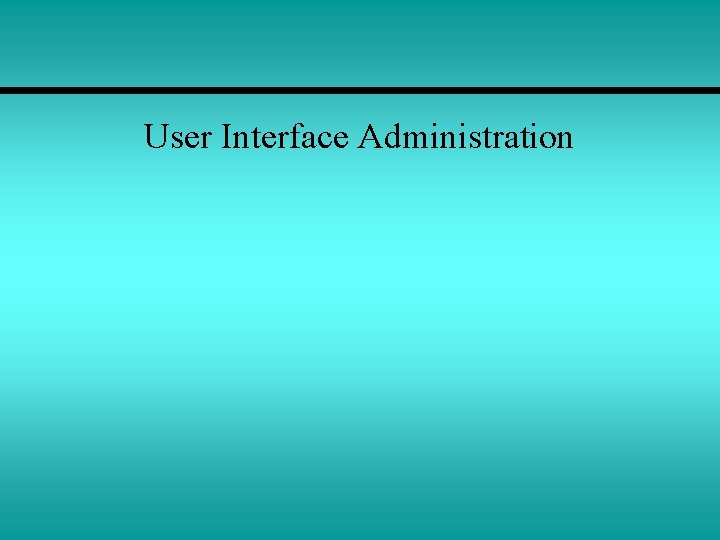 User Interface Administration 