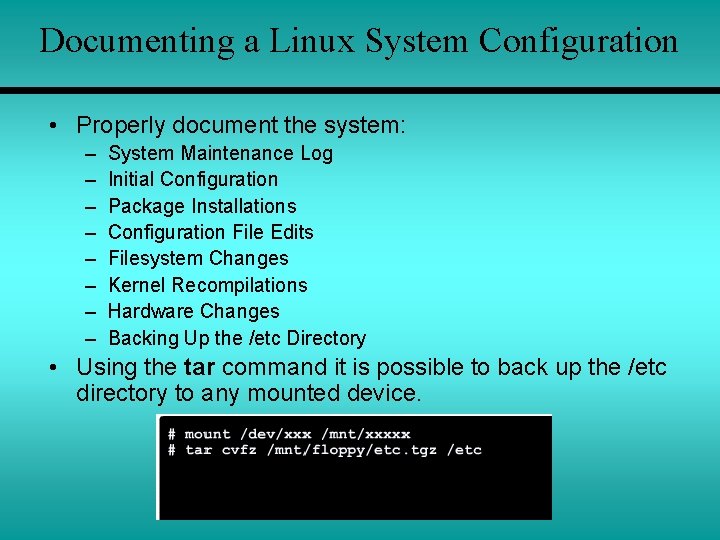 Documenting a Linux System Configuration • Properly document the system: – – – –