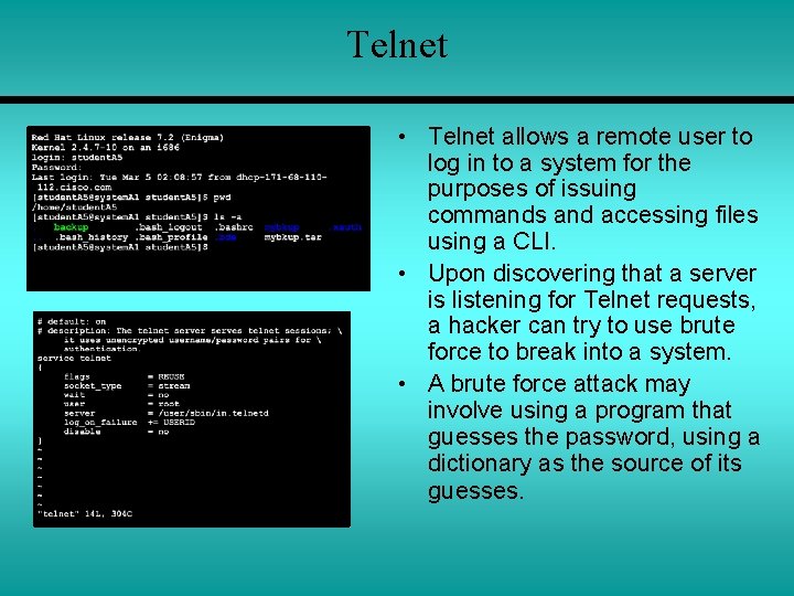 Telnet • Telnet allows a remote user to log in to a system for