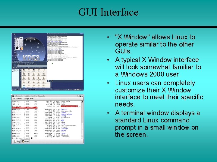 GUI Interface • "X Window" allows Linux to operate similar to the other GUIs.