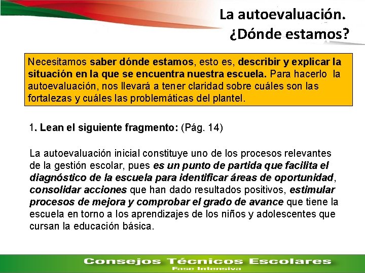 La autoevaluación. ¿Dónde estamos? Necesitamos saber dónde estamos, estamos esto es, describir y explicar