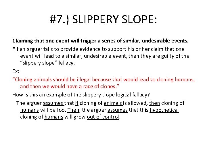 #7. ) SLIPPERY SLOPE: Claiming that one event will trigger a series of similar,