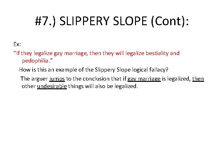 #7. ) SLIPPERY SLOPE (Cont): Ex: “If they legalize gay marriage, then they will