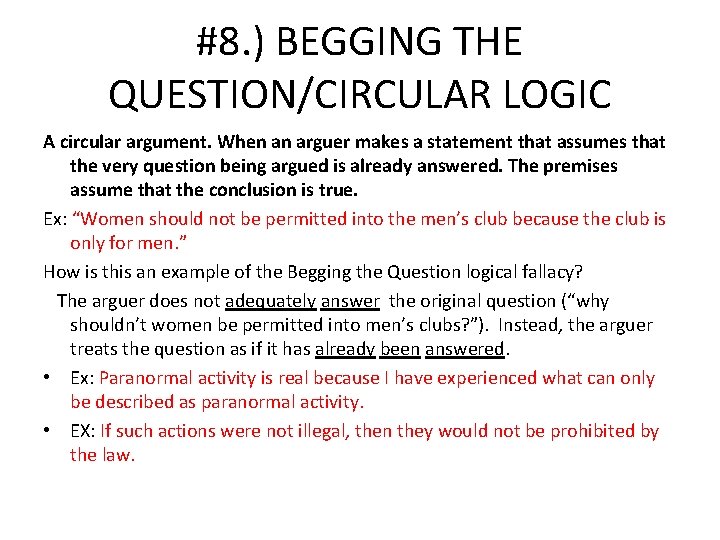 #8. ) BEGGING THE QUESTION/CIRCULAR LOGIC A circular argument. When an arguer makes a