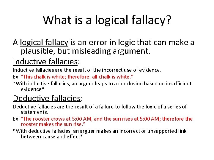 What is a logical fallacy? A logical fallacy is an error in logic that