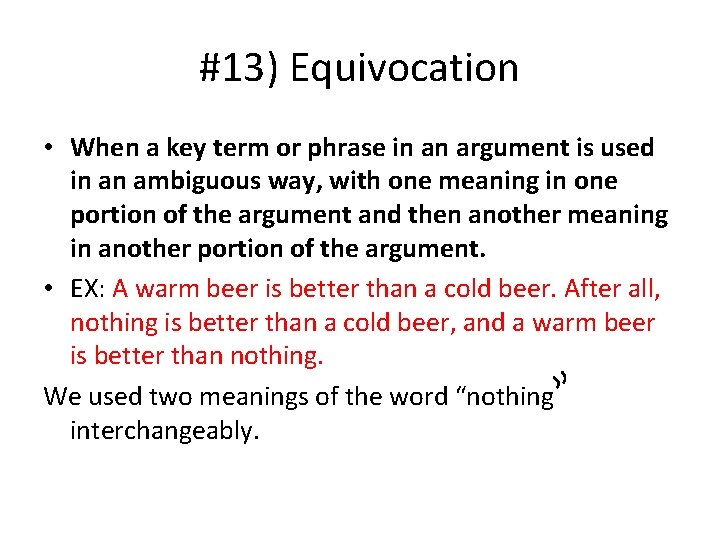 #13) Equivocation • When a key term or phrase in an argument is used