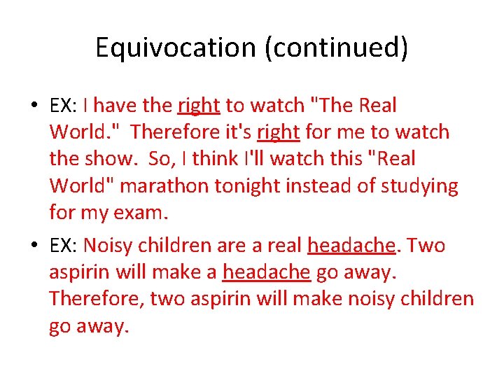 Equivocation (continued) • EX: I have the right to watch "The Real World. "