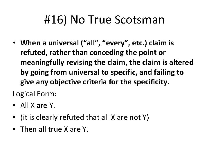 #16) No True Scotsman • When a universal (“all”, “every”, etc. ) claim is