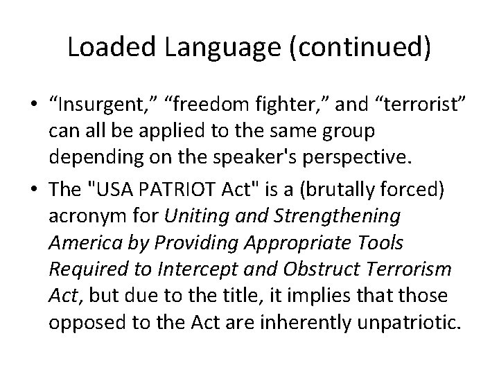 Loaded Language (continued) • “Insurgent, ” “freedom fighter, ” and “terrorist” can all be
