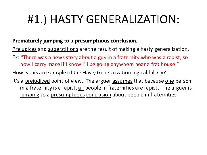 #1. ) HASTY GENERALIZATION: Prematurely jumping to a presumptuous conclusion. Prejudices and superstitions are